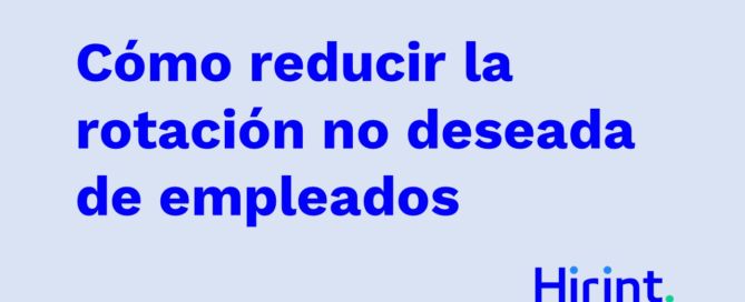 Cómo reducir la rotación no deseada de empleados Rotacion empleados HIRINT