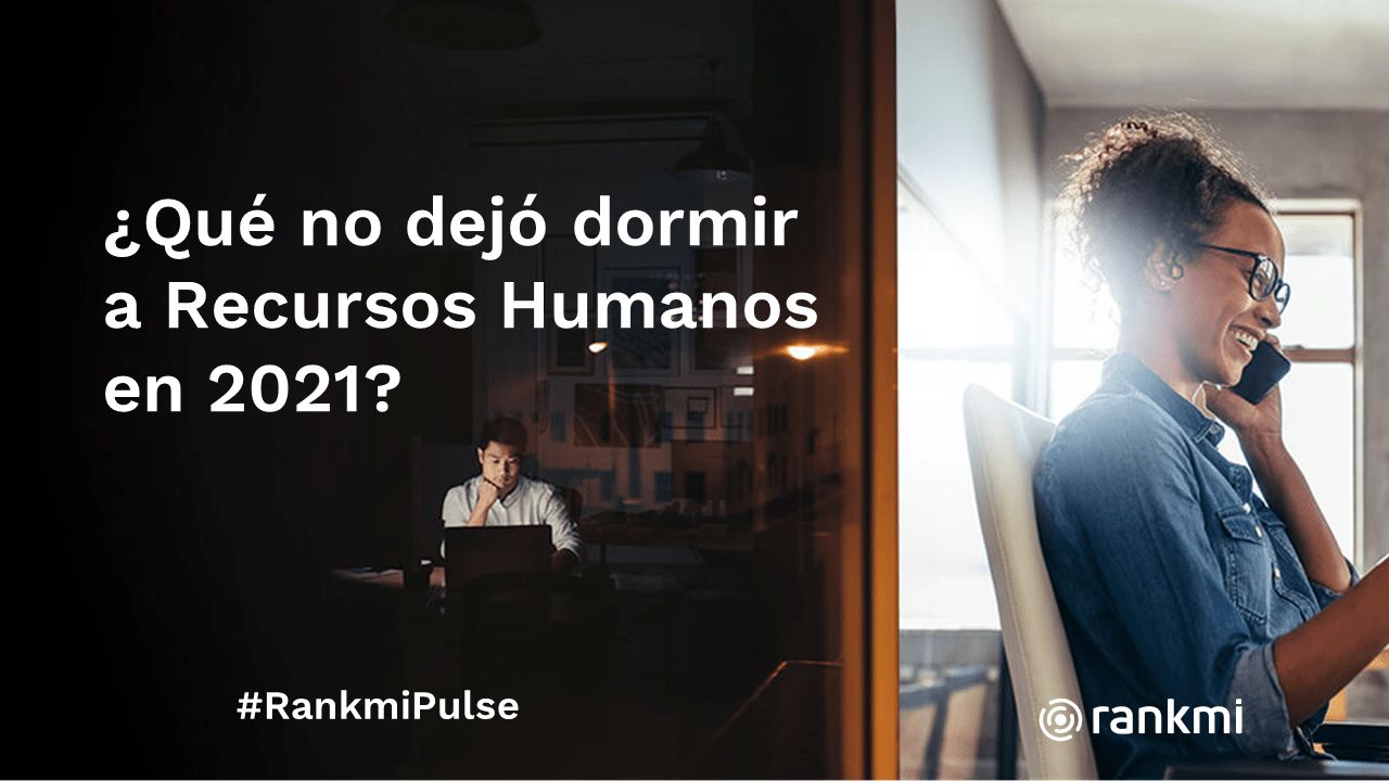 #RankmiPulse: ¿Qué no dejó dormir a Recursos Humanos en 2021 y cuáles serán los desafíos para el 2022? 2021 2022