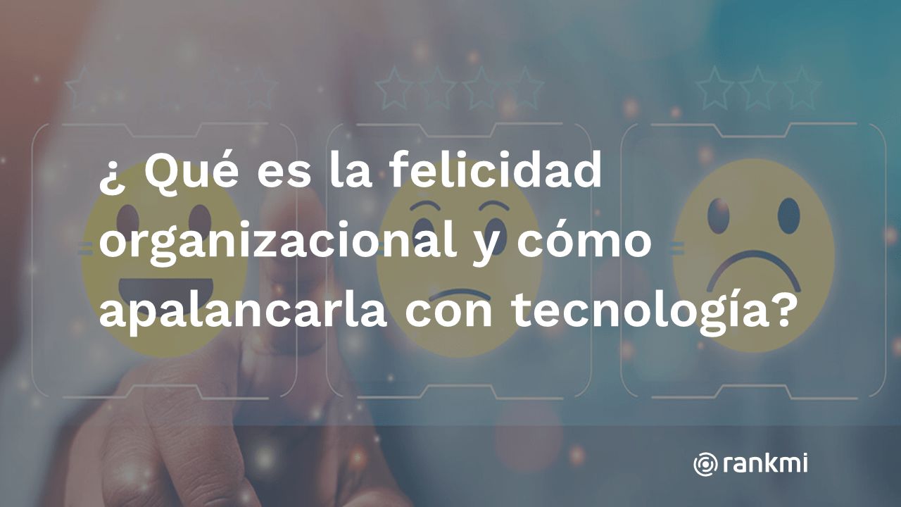 ¿Qué es la felicidad organizacional y cómo apalancarla con tecnología? felicidad 1 1