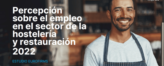 Estudio sobre la Percepción sobre el empleo en el sector de la Hostelería y la Restauración 2022 ESTUDIO HOSTELERIA Eurofirms