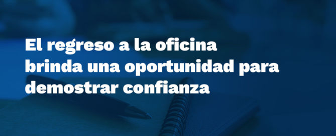 El regreso a la oficina brinda una oportunidad para demostrar confianza banner facthum mayo
