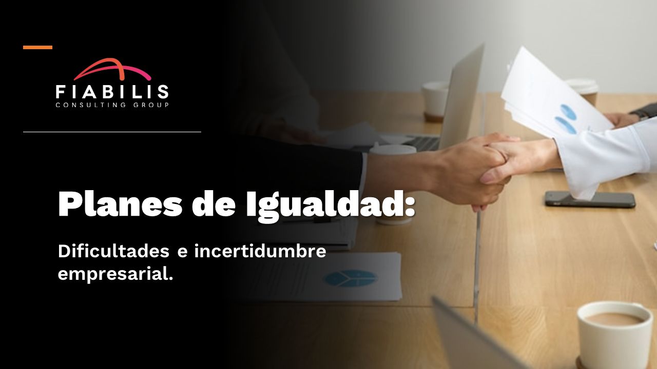 PLANES DE IGUALDAD: Dificultades e incertidumbre empresarial seis meses después de la obligatoriedad normativa. banerfiabilis 2 1