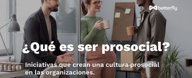 Ser prosocial y el efecto Betterfly banerPROSOCIAL