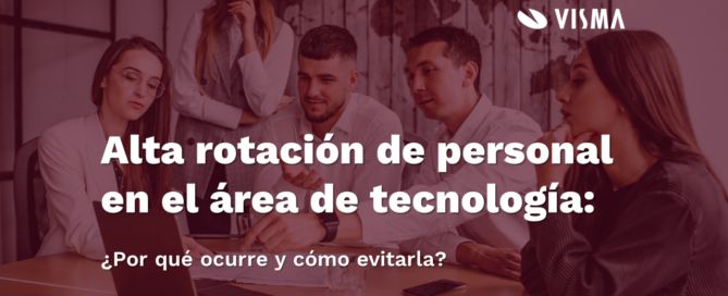 Alta rotación de personal en el área de tecnología: por qué ocurre y cómo evitarla banerrotacionpersonalVISMA