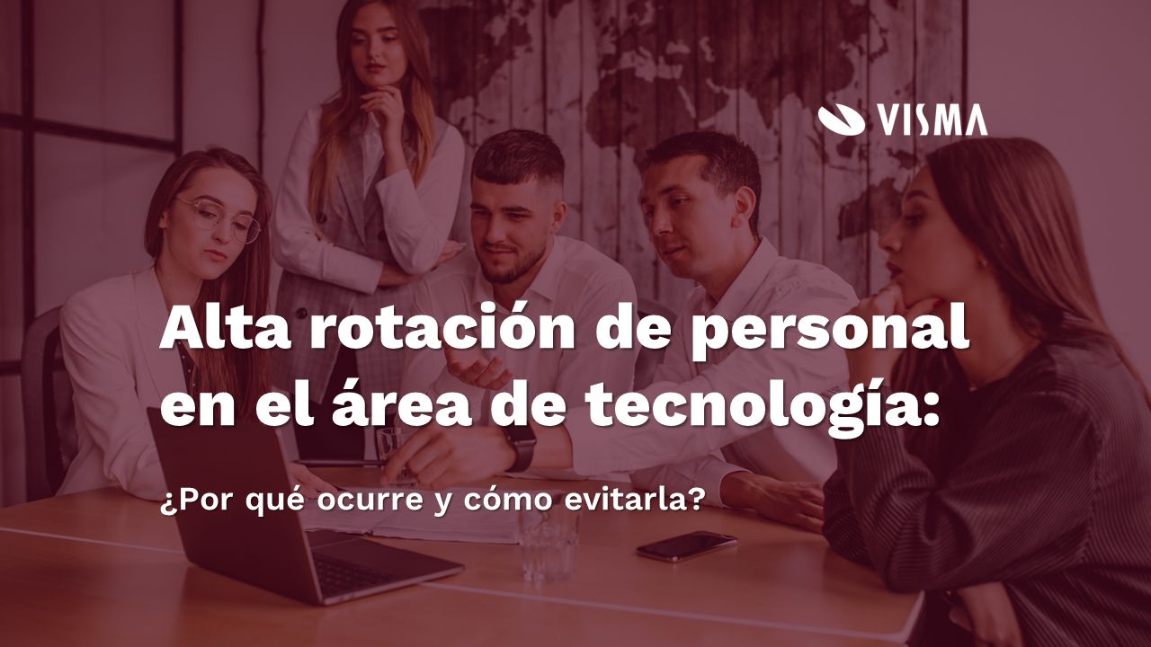 Alta rotación de personal en el área de tecnología: por qué ocurre y cómo evitarla banerrotacionpersonalVISMA