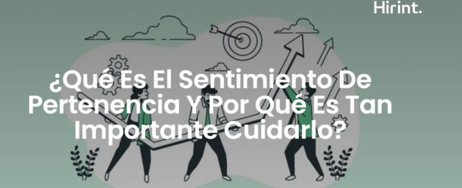 ¿Merece la pena ganarse la fidelidad de los empleados? sentpertenenciaHirint