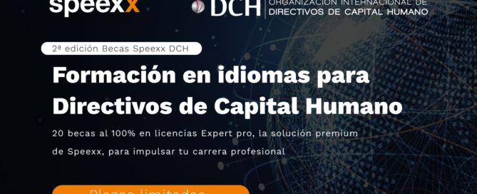 DCH y Speexx lanzan la 2ª edición del programa de becas de formación en idiomas para Directivos de Capital Humano speexx dch