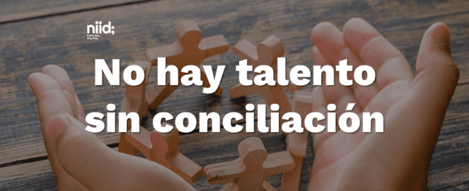No hay talento sin conciliación conciliacionniid