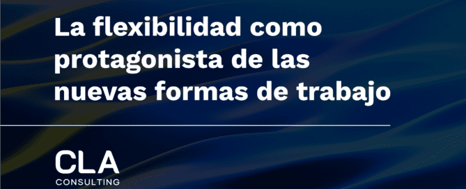 La flexibilidad como protagonista de las nuevas formas de trabajo flexibilidad