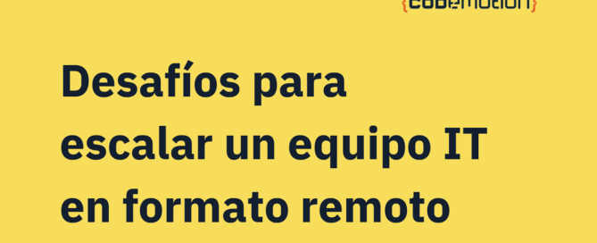 Desafíos para escalar un equipo IT en formato remoto equipoIT Codemotion