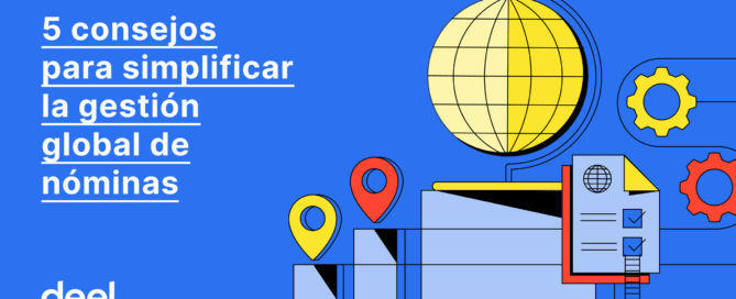 ¿Tienes equipos internacionales? Descubre 5 consejos prácticos para simplificar la gestión global de nóminas y mejorar los pagos a tus equipos. DCH Julio
