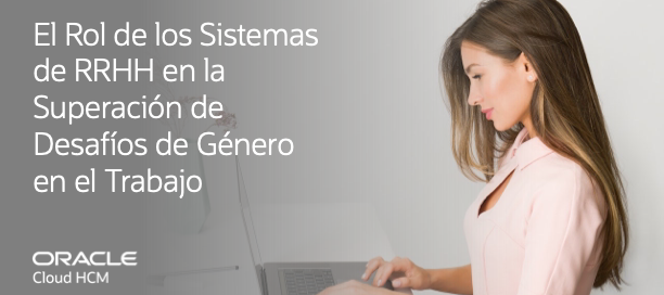 El Rol de los Sistemas de Recursos Humanos en la Superación de Desafíos de Género en el Trabajo El Rol de los Sistemas de RRHH en la Superacion de Desafios de Genero en el Trabajo