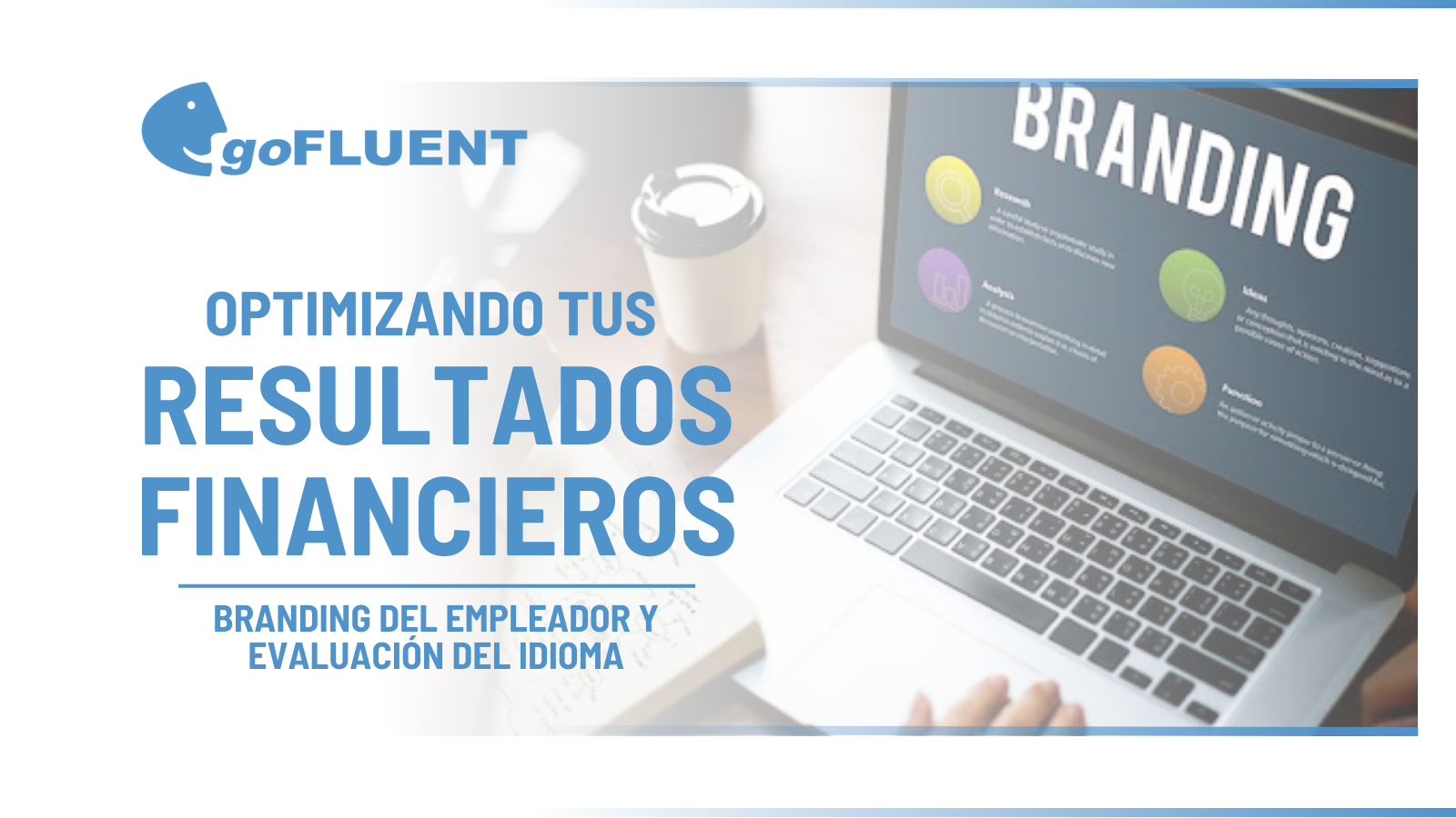 Optimizando tus Resultados Financieros: El Poder del Branding del Empleador y la Evaluación del Idioma Contenido Tecnico LATAM