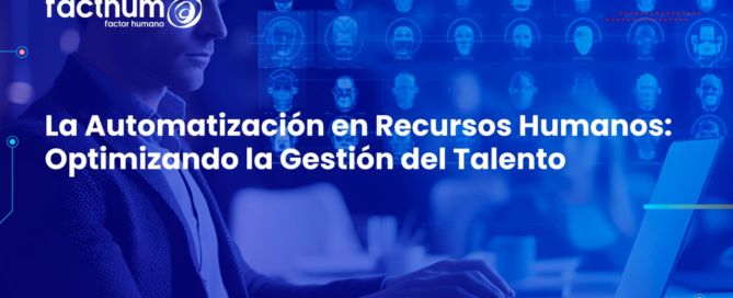 La Automatización en Recursos Humanos: Optimizando la Gestión del Talento facth