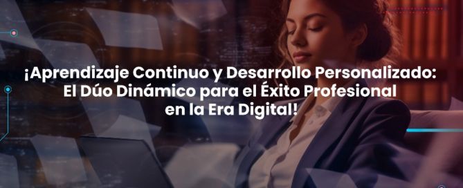 Aprendizaje Continuo y Desarrollo Personalizado: El Dúo Dinámico para el Éxito Profesional en la Era Digital FACTHUM JUNIO