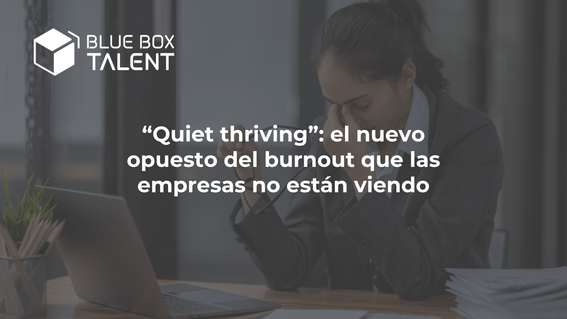 "Quiet thriving": el nuevo opuesto del burnout que las empresas no están viendo quiet thriving