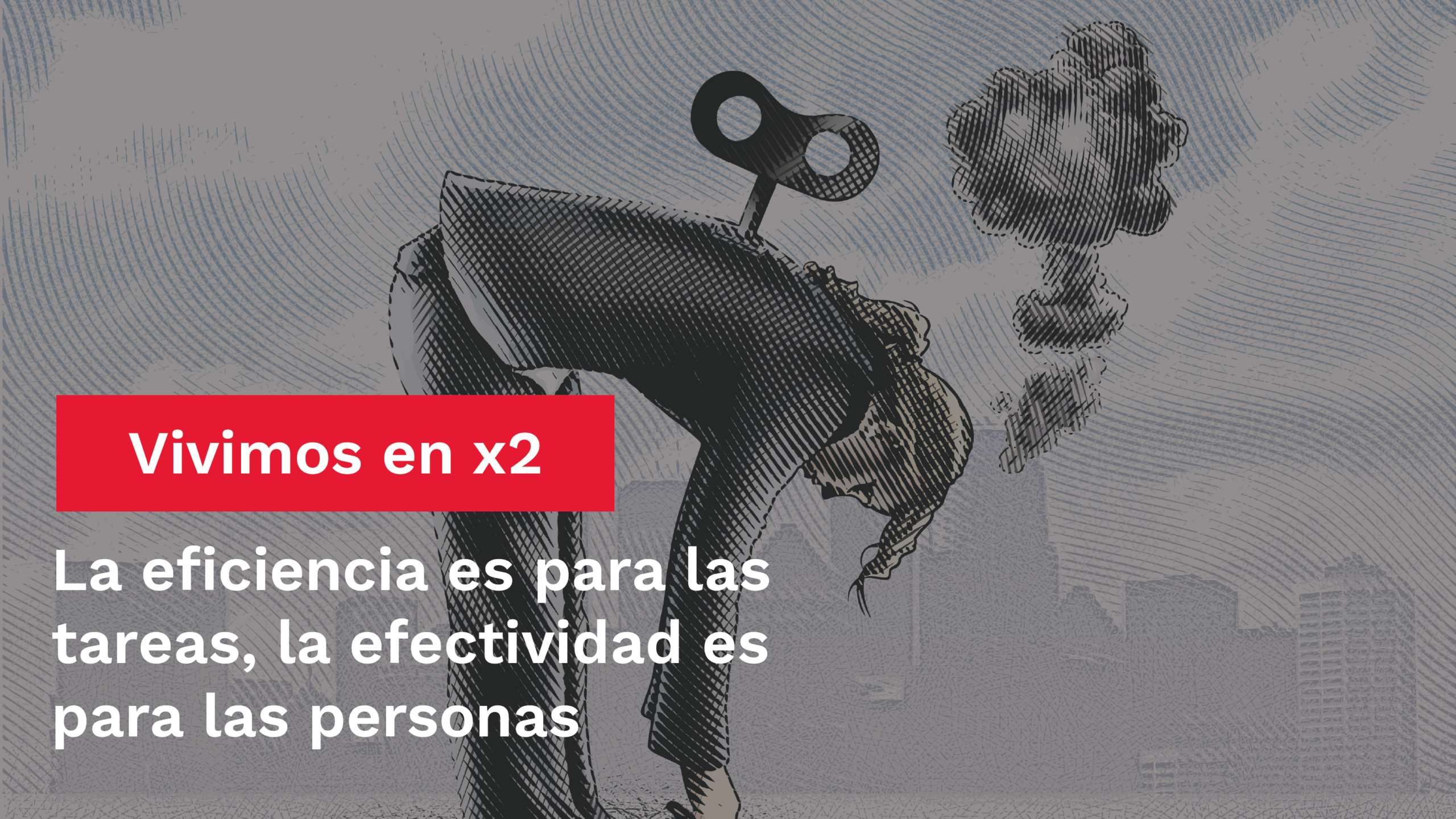 La eficiencia es para las tareas, la efectividad es para las personas Vivimos en x2 06 1 scaled