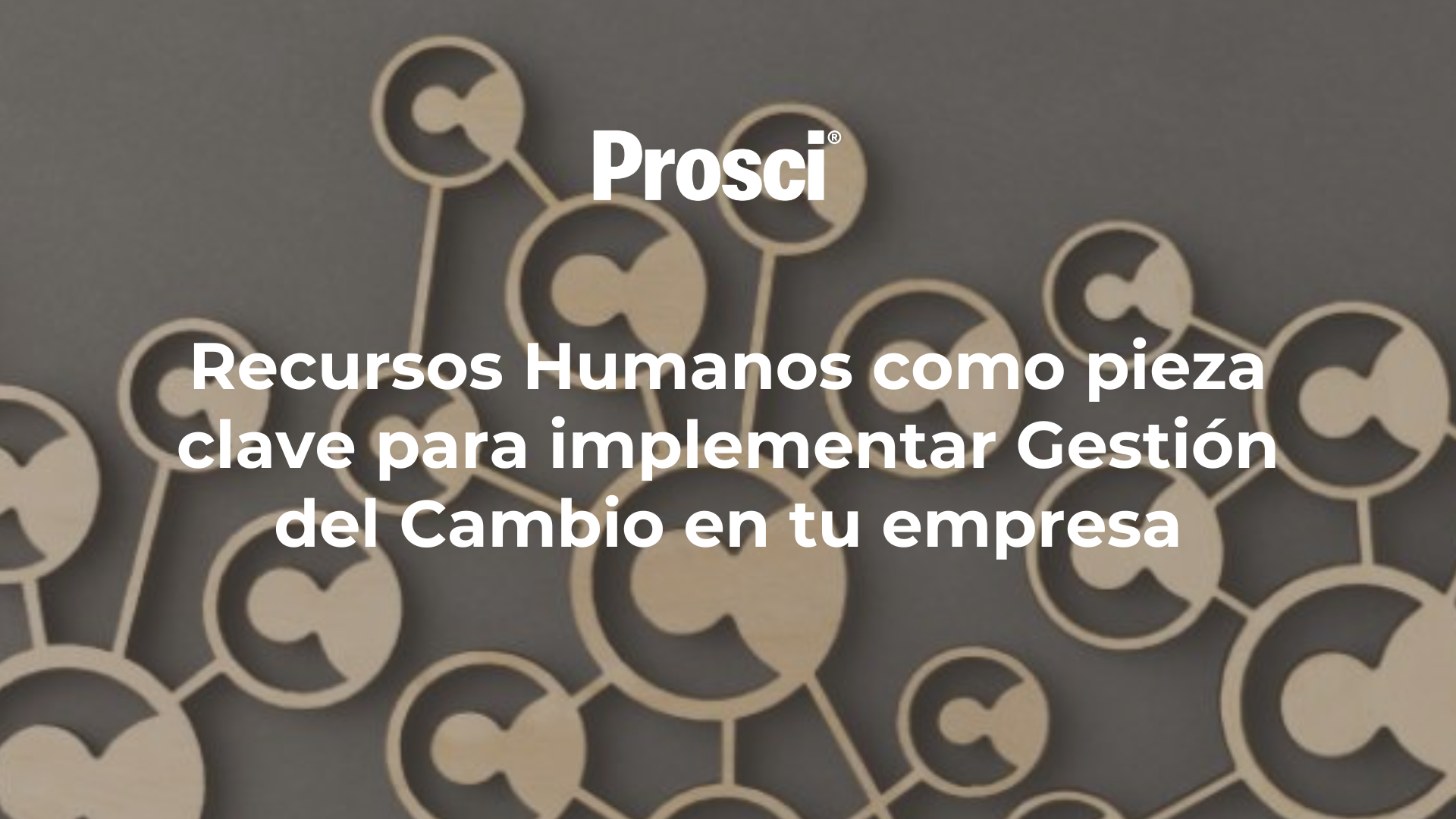 Recursos Humanos como pieza clave para implementar Gestión del Cambio en tu empresa Recursos Humanos como pieza clave para implementar Gestión del Cambio en tu empresa