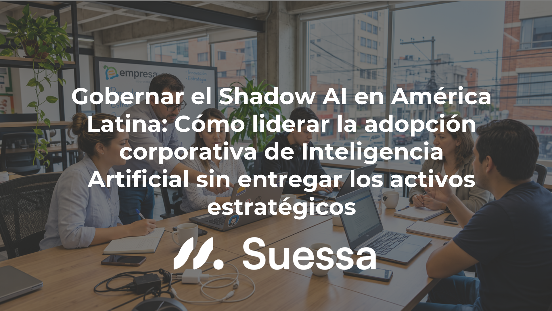 Gobernar el Shadow AI en América Latina: Cómo liderar la adopción corporativa de Inteligencia Artificial sin entregar los activos estratégicos Gobernar el Shadow AI en América Latina: Cómo liderar la adopción corporativa de Inteligencia Artificial sin entregar los activos estratégicos